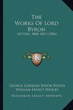 The Works of Lord Byron: Letters, 1804-1813 (1896)