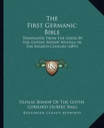 The First Germanic Bible: Translated From The Greek By The Gothic Bishop Wulfila In The Fourth Century (1891)