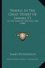Travels In The Great Desert Of Sahara V2: In The Years Of 1845 And 1846 (1848)