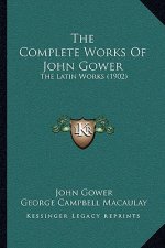 The Complete Works Of John Gower: The Latin Works (1902)