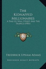 The Kidnapped Millionaires: A Tale Of Wall Street And The Tropics (1901)