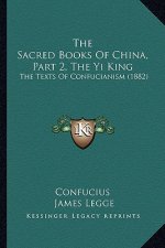 The Sacred Books Of China, Part 2, The Yi King: The Texts Of Confucianism (1882)
