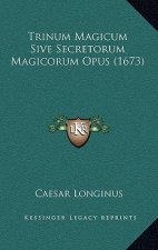Trinum Magicum Sive Secretorum Magicorum Opus (1673)