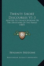 Twenty Short Discourses V1-3: Adapted To Village Worship Or The Devotions Of The Family (1807)