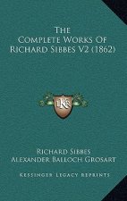The Complete Works Of Richard Sibbes V2 (1862)