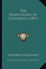 The Franciscans In California (1897)
