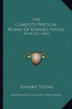The Complete Poetical Works Of Edward Young: With Life (1866)