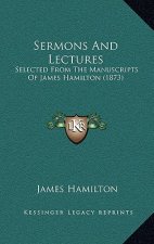 Sermons And Lectures: Selected From The Manuscripts Of James Hamilton (1873)