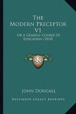 The Modern Preceptor V1: Or A General Course Of Education (1810)