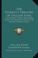 The Student's Treasury Of English Song: Containing Choice Selections From The Principal Poets Of The Present Century (1873)