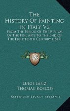The History Of Painting In Italy V2: From The Period Of The Revival Of The Fine Arts To The End Of The Eighteenth Century (1847)