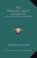 The World's Great Events V5: Inventions, 1830 to 1903 (1903)