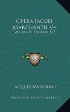 Opera Jacobi Marchantii V4: Pastoris Et Decani (1868)