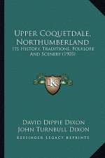 Upper Coquetdale, Northumberland: Its History, Traditions, Folklore And Scenery (1903)