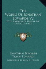 The Works Of Jonathan Edwards V2: With A Memoir Of His Life And Character (1842)
