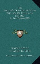 The Parson's Counselor, With The Law Of Tithes Or Tithing: In Two Books (1820)