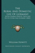 The Rural And Domestic Life Of Germany: With Characteristic Sketches Of Its Cities And Scenery (1842)