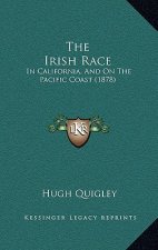The Irish Race: In California, And On The Pacific Coast (1878)