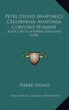 Petri Dionis Anatomici Celeberrimi Anatomia Corporis Humani: Juxta Circulationem Sanguinis (1696)