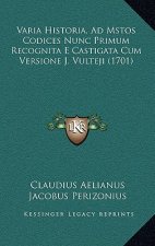 Varia Historia, Ad Mstos Codices Nunc Primum Recognita E Castigata Cum Versione J. Vulteji (1701)