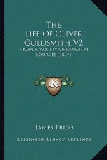 The Life Of Oliver Goldsmith V2: From A Variety Of Original Sources (1837)