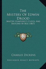 The Mystery Of Edwin Drood: Master Humphrey's Clock, And Sketches By Boz (1867)
