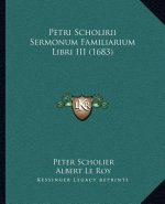 Petri Scholirii Sermonum Familiarium Libri III (1683)