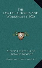 The Law Of Factories And Workshops (1902)