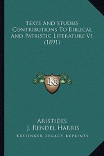 Texts And Studies Contributions To Biblical And Patristic Literature V1 (1891)