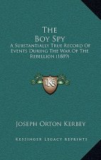 The Boy Spy: A Substantially True Record Of Events During The War Of The Rebellion (1889)