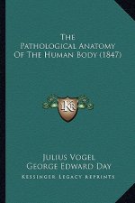 The Pathological Anatomy Of The Human Body (1847)