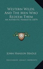 Western Wilds, And The Men Who Redeem Them: An Authentic Narrative (1879)