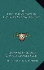 The Law Of Highways In England And Wales (1865)