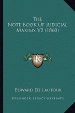 The Note Book Of Judicial Maxims V2 (1860)