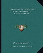 History And Achievements Of The Nineteenth Century (1899)