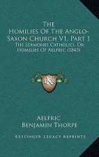 The Homilies Of The Anglo-Saxon Church V1, Part 1: The Sermones Catholici, Or Homilies Of Aelfric (1843)
