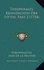Theophrasts Kennzeichen Der Sitten, Part 2 (1754)
