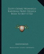 Zloty Oltarz Wonnego Kadzenia Przed Stolica Boza To Jest (1732)