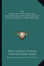 The Movement For Industrial Education And The Establishment Of The University, 1840-1870 (1918)