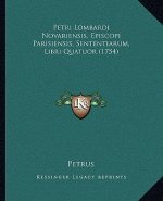 Petri Lombardi Novariensis, Episcopi Parisiensis, Sententiarum, Libri Quatuor (1754)