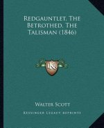 Redgauntlet, the Betrothed, the Talisman (1846)