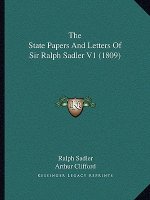The State Papers And Letters Of Sir Ralph Sadler V1 (1809)