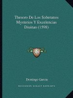 Thesoro De Los Soberanos Mysterios Y Excelencias Diuinas (1598)