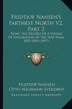 Fridtjof Nansen's Farthest North V2, Part 2: Being The Record Of A Voyage Of Exploration Of The Ship Fram 1893-1896 (1897)