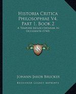 Historia Critica Philosophiae V4, Part 1, Book 2: A Tempore Resuscitatarum In Occidente (1743)