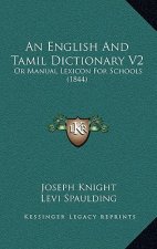 An English And Tamil Dictionary V2: Or Manual Lexicon For Schools (1844)