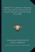 Debrett's Complete Peerage Of The United Kingdom Of Great Britain And Ireland V2 (1838)