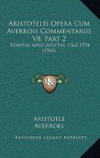 Aristotelis Opera Cum Averrois Commentariis V8, Part 2: Venetiis Apud Junctas, 1562-1574 (1562)