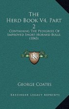 The Herd Book V4, Part 2: Containing The Pedigrees Of Improved Short-Horned Bulls (1843)