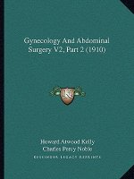 Gynecology And Abdominal Surgery V2, Part 2 (1910)